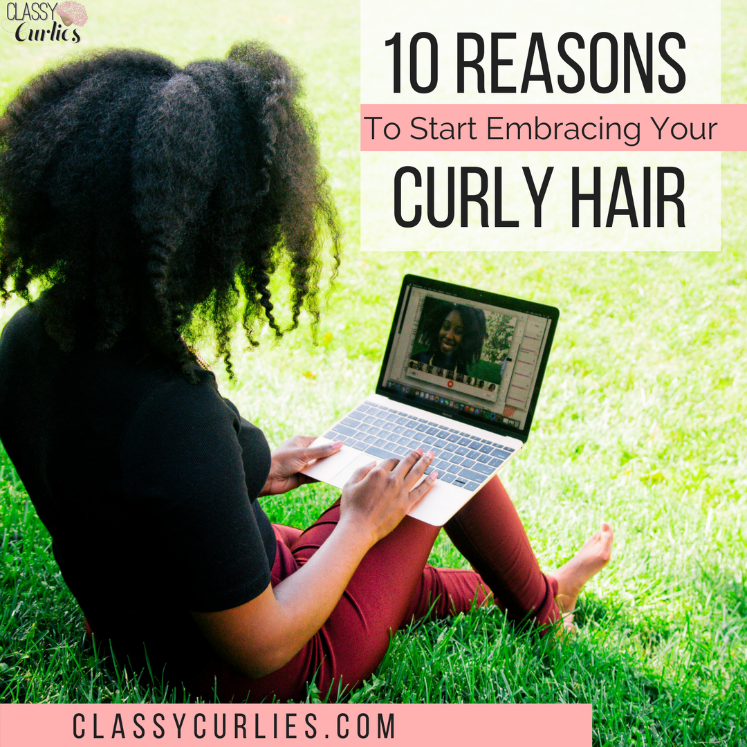 10 Reasons You Should Go Natural And Begin Embracing Your Curly Hair