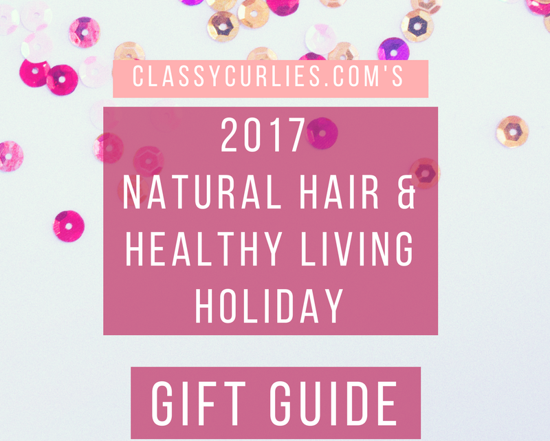 ClassyCurlies 2017 Natural Hair and Healthy Living Holiday Gift Guide